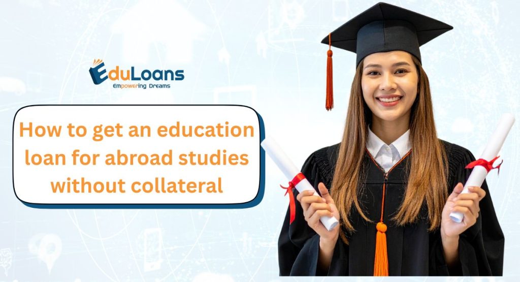 How to Get Easy Education Finance for Higher Studies Without Collateral